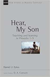Image of Hear my son: teaching and learning in proverb 1-9