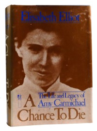 Image of The Chance to Die: The Life and Legacy of Amy Carmichael